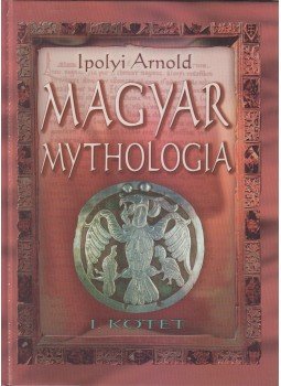Ipolyi Arnold - Magyar mythologia I-II. (reprint) Ipolyi Arnold - Magyar mythologia I-II. (reprint), Budapest 2002 antikvár könyv