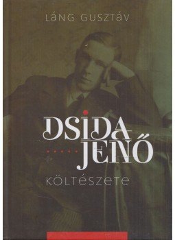 Láng Gusztáv - Dsida Jenő költészete Láng Gusztáv - Dsida Jenő költészete, Szombathely 2021 antikvár könyv