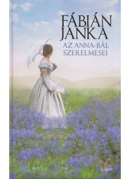 Fábián Janka - Az Anna-bál szerelmesei Fábián Janka - Az Anna-bál szerelmesei, Budapest 2021 antikvár könyv