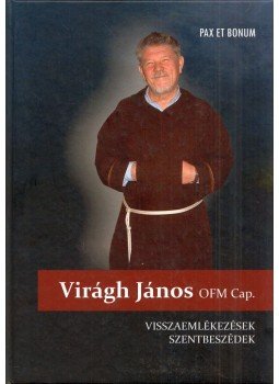 Virágh János - Visszaemlékezések, szentbeszédek Virágh János - Visszaemlékezések, szentbeszédek, 2017 antikvár könyv