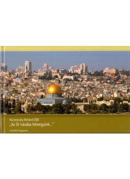 Korzenszky Richárd - "Az Úr házába felmegyünk..." Korzenszky Richárd - "Az Úr házába felmegyünk...", Tihany 2008 antikvár könyv