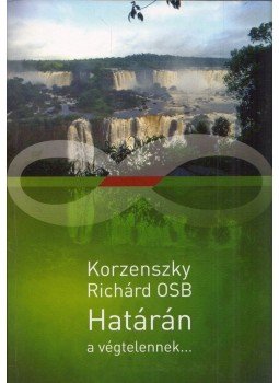 Korzenszky Richárd - Határán a végtelennek… Korzenszky Richárd - Határán a végtelennek…, Tihany 2019 antikvár könyv