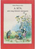Mihail Pljackovszkij - A sün, akit meg lehetett simogatni