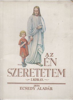 Ecsedy Aladár - Az én szeretetem Ecsedy Aladár - Az én szeretetem, Tahitófalu 1938 antikvár könyv