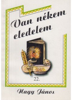 Nagy János - Van nékem eledelem 22. Nagy János - Van nékem eledelem 22., Szomor 2001 antikvár könyv