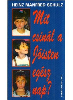 Schulz, Heinz Manfred - Mit csinál a Jóisten egész nap? Schulz, Heinz Manfred - Mit csinál a Jóisten egész nap?, Budapest 1998 antikvár könyv