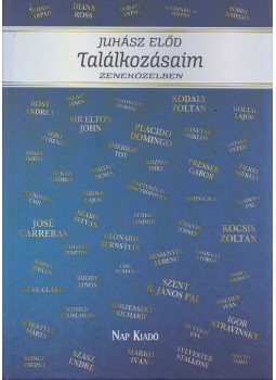 Juhász Előd - Találkozásaim - Zeneközelben (dedikált) Juhász Előd - Találkozásaim - Zeneközelben (dedikált), Budapest 2018 antikvár könyv