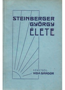 - Steinberger György élete - Steinberger György élete, Budapest 1938 antikvár könyv