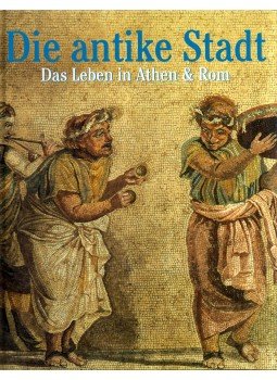 Peter Connolly, Hazel Dodge - Die antike Stadt: Das Leben in Athen und Rom, Köln 1998 antikvár könyv