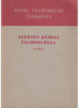 Mihecz Károly, Meszléry C. János - Szerves kémiai technológia II. Mihecz Károly, Meszléry C. János - Szerves kémiai technológia II., Budapest 1972 antikvár könyv