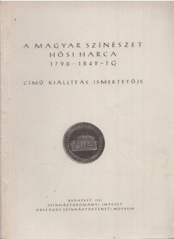  - A magyar színészet hősi harca 1790-1849-ig, Budapest 1961 antikvár könyv