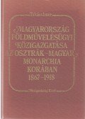 Takács Imre - Magyarország földművelésügyi közigazgatása az Osztrák-Magyar Monarchia korában