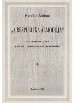 Horváth András - "A respublika álmodója" Horváth András - "A respublika álmodója", Budapest 1992 antikvár könyv