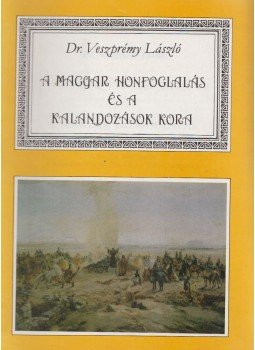 Dr. Veszprémy László - A magyar honfoglalás és a kalandozások kora, Budapest 1996 antikvár könyv