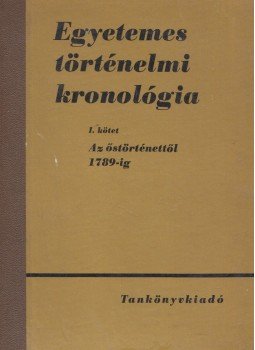 Csató Tamás, Gunst Péter, Márkus László - Egyetemes történelmi kronológia I., Budapest 1971 antikvár könyv