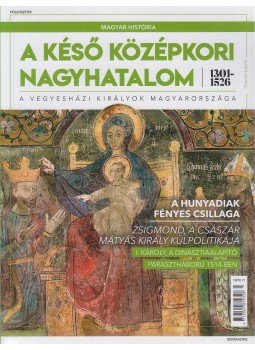 Szende László - A késő középkori nagyhatalom 1301-1526 - A vegyesházi királyok Magyarországa, Budapest 2019 antikvár könyv