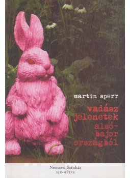 Martin Sperr - Vadászjelenetek Alsó-Bajorországból Martin Sperr - Vadászjelenetek Alsó-Bajorországból, Budapest 2010 antikvár könyv