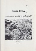 Szilárd Gyula - "...sodrában a szörnyű malomnak"