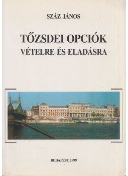 Száz János - Tőzsdei opciók vételre és eladásra (dedikált) Száz János - Tőzsdei opciók vételre és eladásra (dedikált), Budapest 1999 antikvár könyv