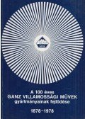 Asztalos Péter - A 100 éves GANZ Villamossági Művek gyártmányainak fejlődése