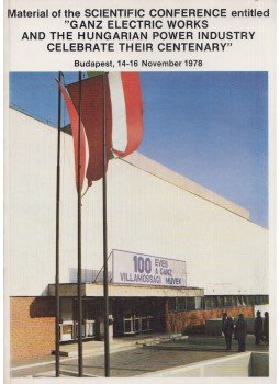  - Material of the Scientific Conference entitled Ganz Electric Works and the Hungarian Power Industry celebrate their centenary, Budapest 1978 antikvár könyv