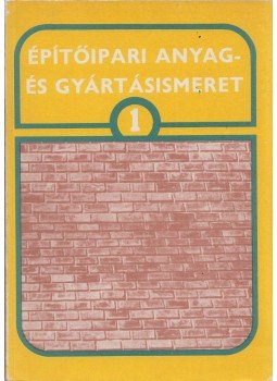 Máté György, Hatfaludy Bálint - Építőipari anyag- és gyártásismeret 1., Budapest 1988 antikvár könyv