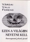 Várdai Valu Ferenc - Ezen a világon nevetni kell