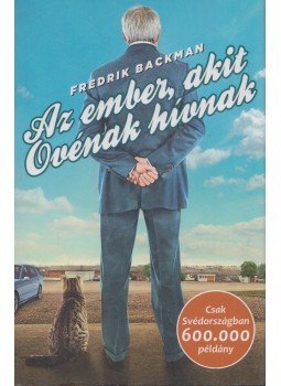 Fredrik Backman - Az ember, akit Ovénak hívnak Fredrik Backman - Az ember, akit Ovénak hívnak, Budapest 2017 antikvár könyv