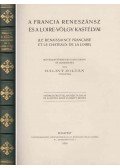 Bálint Zoltán - A francia reneszánsz és a Loire-völgy kastélyai