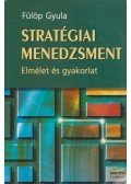Fülöp Gyula - Stratégiai menedzsment - Elmélet és gyakorlat