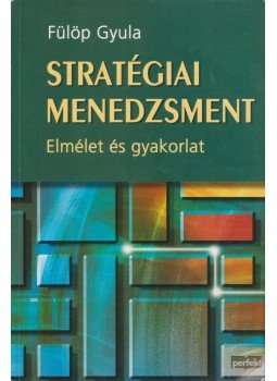 Fülöp Gyula - Stratégiai menedzsment - Elmélet és gyakorlat, Budapest 2008 antikvár könyv