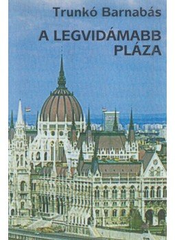 Trunkó Barnabás - A legvidámabb pláza (dedikált) Trunkó Barnabás - A legvidámabb pláza (dedikált), Budapest 2007 antikvár könyv