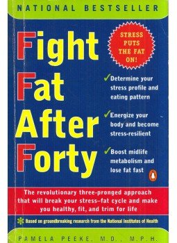 Pamela Peeke - Fight Fat After Forty : The Revolutionary Three-Pronged Approach That Will Break Your Stress - Fat Cycle and Make You Healthy, Fit, and Trim for Life, New York, New York 2001 antikvár könyv