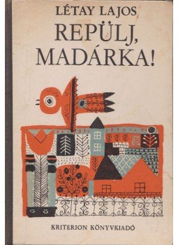 Létay Lajos - Repülj, madárka! Létay Lajos - Repülj, madárka!, Bukarest 1974 antikvár könyv