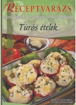 Szabó Sándorné, Horváth Ildikó - Túrós ételek Szabó Sándorné, Horváth Ildikó - Túrós ételek, Debrecen 2007 antikvár könyv