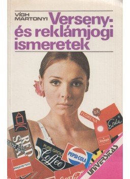 Martonyi János, Vígh József Ferenc - Verseny- és reklámjogi ismeretek Martonyi János, Vígh József Ferenc - Verseny- és reklámjogi ismeretek, Budapest 1989 antikvár könyv