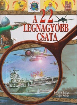 Szélinger Balázs - A 22 legnagyobb csata Szélinger Balázs - A 22 legnagyobb csata, Kisújszállás 2003 antikvár könyv
