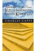 Capps, Charles - Amikor Jézus imádkozik rajtad keresztül