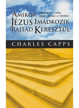 Capps, Charles - Amikor Jézus imádkozik rajtad keresztül, Budapest 2006 antikvár könyv