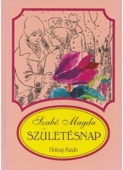 Szabó Magda - Születésnap Szabó Magda - Születésnap, Budapest 2001 antikvár könyv