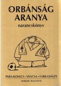 Para-Kovács Imre,Farkasházy Tivadar,Váncsa István - Az orbánság aranya - narancskönyv (dedikált)