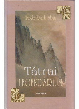 Neidenbach Ákos - Tátrai Legendárium Neidenbach Ákos - Tátrai Legendárium, Budapest 2000 antikvár könyv
