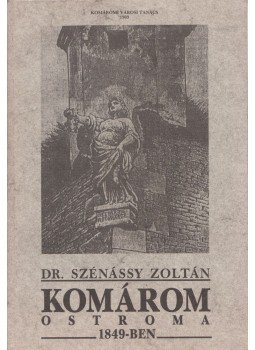 Dr. Szénássy Zoltán - Komárom ostroma 1849-ben Dr. Szénássy Zoltán - Komárom ostroma 1849-ben, Komárom 1989 antikvár könyv