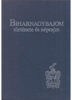 Ujváry Zoltán - Biharnagybajom története és néprajza Ujváry Zoltán - Biharnagybajom története és néprajza, Debrecen 1992 antikvár könyv