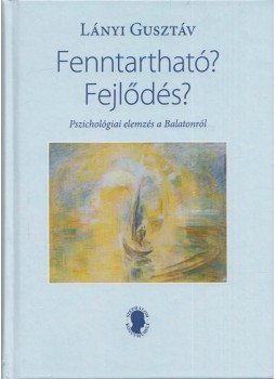 Lányi Gusztáv - Fenntartható? Fejlődés? Lányi Gusztáv - Fenntartható? Fejlődés?, Budapest 2019 antikvár könyv