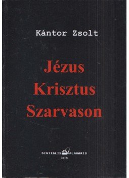 Kántor Zsolt - Jézus Krisztus Szarvason (dedikált) Kántor Zsolt - Jézus Krisztus Szarvason (dedikált), Szarvas 2018 antikvár könyv