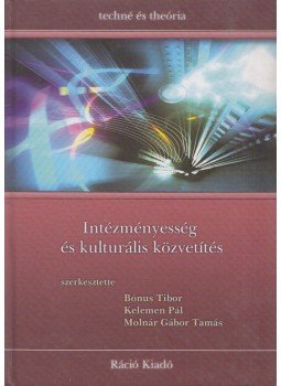 Bónus Tibor , Kelemen Pál, Molnár Gábor Tamás - Intézményesség ​és kulturális közvetítés, Budapest 2005 antikvár könyv