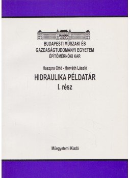 Haszpra Ottó, Dr. Horváth László - Hidraulika példatár I. Haszpra Ottó, Dr. Horváth László - Hidraulika példatár I., Budapest 2001 antikvár könyv