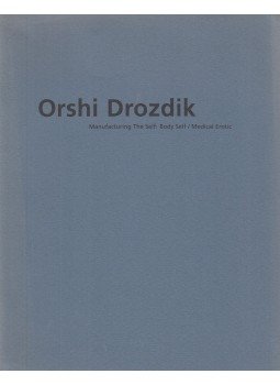 Drozdik Orsolya - Orshi Drozdik - Manufacturing The Self: Body Self / Medical Erotic, Zürich-Richmond 1994 antikvár könyv