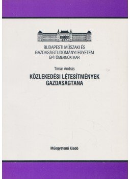 Timár András - Közlekedési létesítmények gazdaságtana, Budapest 2002 antikvár könyv